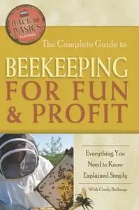 «The Complete Guide to Beekeeping for Fun & Profit» by Cindy Belknap