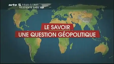 (Arte) Le dessous des cartes : Le savoir, une question géopolitique (2011)