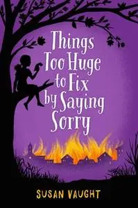 «Things Too Huge to Fix by Saying Sorry» by Susan Vaught