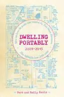 Dwelling Portably 2009-2015: More Tips from the People Who Inspired the Tiny House Movement, Plus Highlights from 2000--2008