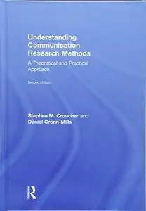 Understanding Communication Research Methods: A Theoretical and Practical Approach