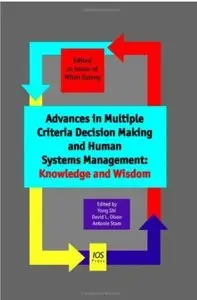 Advances in Multiple Criteria Decision Making and Human Systems Management: Knowledge and Wisdom