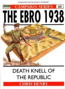 The Ebro 1938: Death knell of the Republic (Osprey Campaign 60) (Repost)