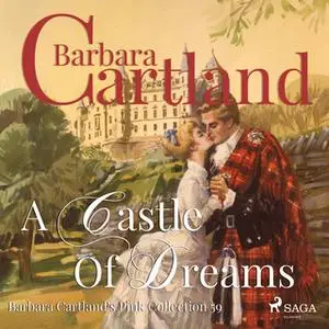 «A Castle Of Dreams (Barbara Cartland’s Pink Collection 59)» by Barbara Cartland