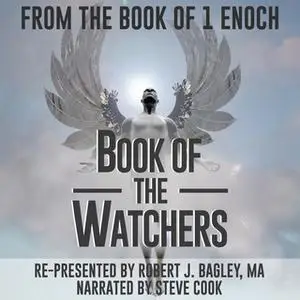 «From The Book of 1 Enoch - Book of The Watchers» by Robert J. Bagley