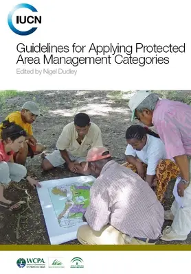 "Guidelines for Applying Protected Area Management Categories" ed. by Nigel Dudley