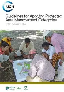 "Guidelines for Applying Protected Area Management Categories" ed. by Nigel Dudley