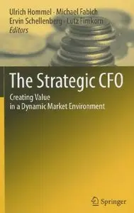 The Strategic CFO: Creating Value in a Dynamic Market Environment (repost)