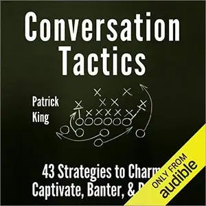 Conversation Tactics: 43 Verbal Strategies to Charm, Captivate, Banter, and Defend [Audiobook]