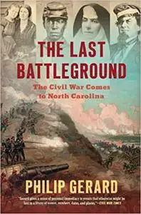 The Last Battleground: The Civil War Comes to North Carolina