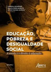 «Educação, Pobreza e Desigualdade Social: A Escola e o Direito à Educação» by Gabriela Schneider, Renata Peres Barbosa,