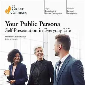 Your Public Persona: Self-Presentation in Everyday Life [TTC Audio]