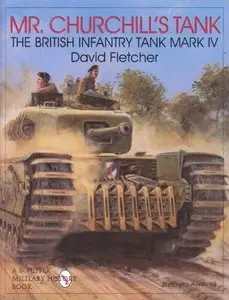 Mr.Churchill's Tank: The British Infantry Tank Mark IV (Schiffer Military History) (repost)