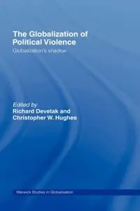 The Globalization of Political Violence: Globalization's Shadow
