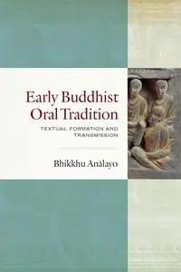 Early Buddhist Oral Tradition: Textual Formation and Transmission