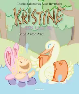 «Kristine, den lille fe #3: Kristine, den lille fe og Anton And» by Thomas Schrøder