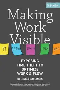 Making Work Visible: Exposing Time Theft to Optimize Work & Flow, 2nd Edition