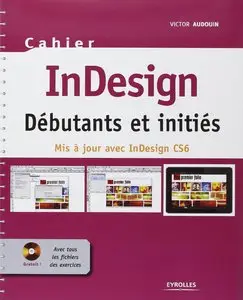 Cahier InDesign CS6 - Débutants et initiés : Avec tous les fichiers des exercices à télécharger