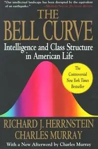 «The Bell Curve: Intelligence and Class Structure in American Life» by Richard J. Herrnstein,Charles Murray