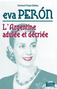 Bertrand Meyer-Stabley, "Eva Peron : L'Argentine adulée et décriée"