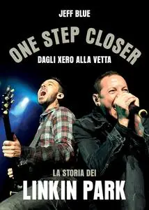 Jeff Blue - One step closer. Dagli Xero alla vetta: la storia dei Linkin Park