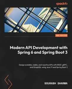 Modern API Development with Spring 6 and Spring Boot 3: Design scalable, viable, and reactive APIs with REST