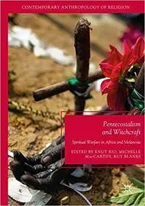 Pentecostalism and Witchcraft: Spiritual Warfare in Africa and Melanesia