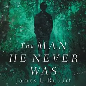 «The Man He Never Was» by James L. Rubart