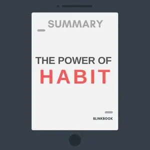 «Summary: The Power of Habit: Why We Do What We Do, and How to Change» by R John