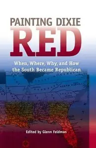 Painting Dixie Red: When, Where, Why, and How the South Became Republican
