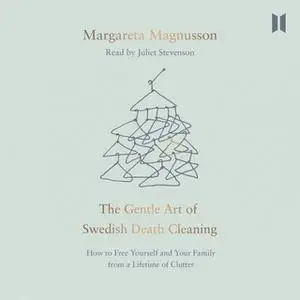 «The Gentle Art of Swedish Death Cleaning - How to Free Yourself and Your Family from a Lifetime of Clutter» by Jane Mag