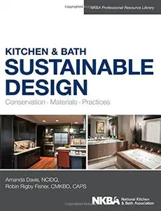 Kitchen and Bath Sustainable Design: Conservation, Materials, Practices