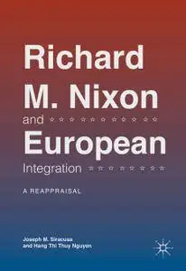 Richard M. Nixon and European Integration: A Reappraisal