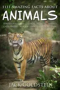 «1111 Amazing Facts about Animals» by Jack Goldstein