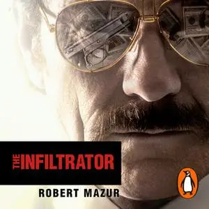 «The Infiltrator: Undercover in the World of Drug Barons and Dirty Banks» by Robert Mazur