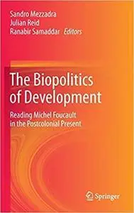 The Biopolitics of Development: Reading Michel Foucault in the Postcolonial Present