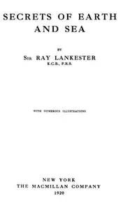 «Secrets of Earth and Sea» by Ray Lankester