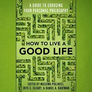 How to Live a Good Life: A Guide to Choosing Your Personal Philosophy [Audiobook]