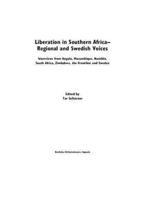 Liberation in Southern Africa - Regional and Swedish Voices: Interviews from Angola, Mozambique, Namibia, South Africa, Zimbabw