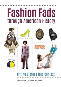 Fashion Fads through American History: Fitting Clothes into Context