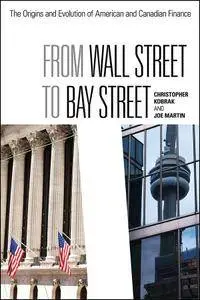 From Wall Street to Bay Street: The Origins and Evolution of American and Canadian Finance (Rotman-Utp Publishing)