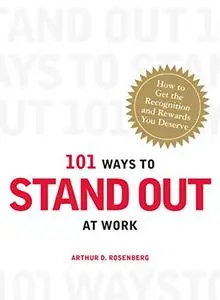 101 Ways to Stand Out at Work: How to Get the Recognition and Rewards You Deserve (101 Things)