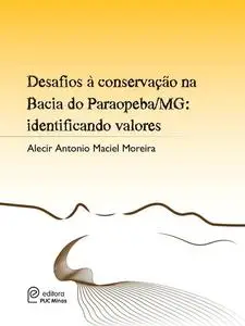 «Desafios à conservação na Bacia do Paraopeba/MG: identificando valores» by Alecir Antonio Maciel Moreira