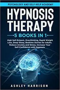 Hypnosis Therapy: 5 in 1: High Self-Esteem, Overthinking, Rapid Weight Loss, Deep Sleep, Bedtime Stories for Adults