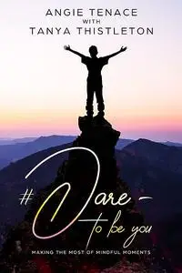 «Dare – to be you» by Angie Tenace, Tanya Thistleton