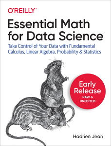 Essential Math for Data Science [Early Release]