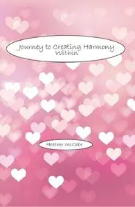 «Journey to Creating Harmony Within» by Heather McCabe