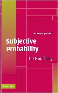 Subjective Probability: The Real Thing by Richard C. Jeffrey