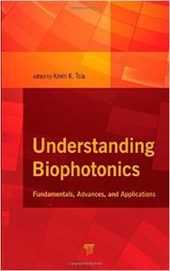 Understanding Biophotonics: Fundamentals, Advances, and Applications