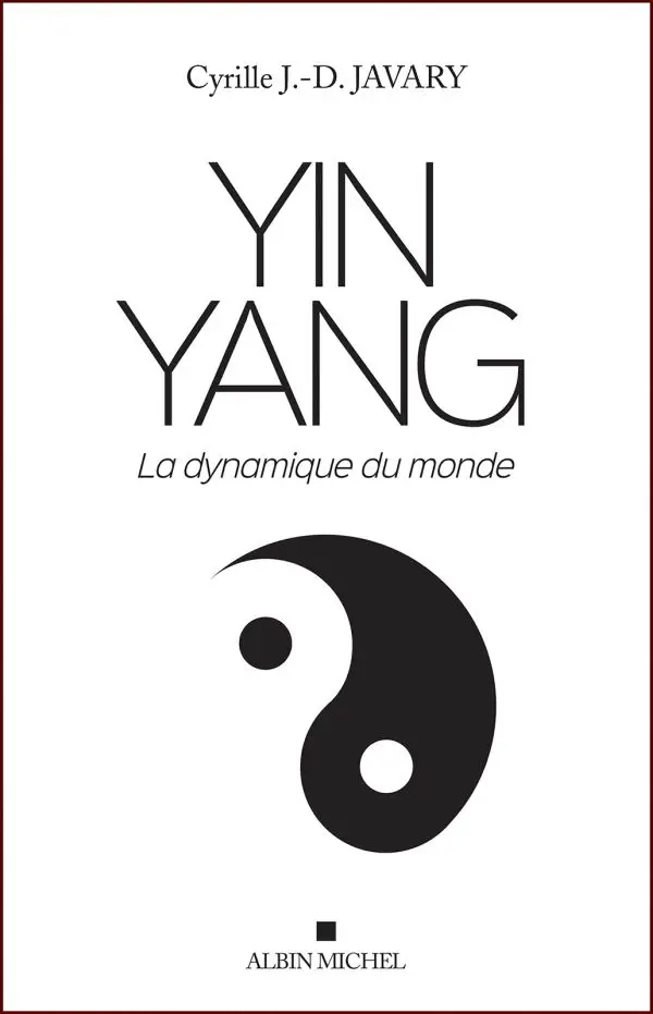 Cyrille J.D. Javary, "Yin Yang : La dynamique du monde"